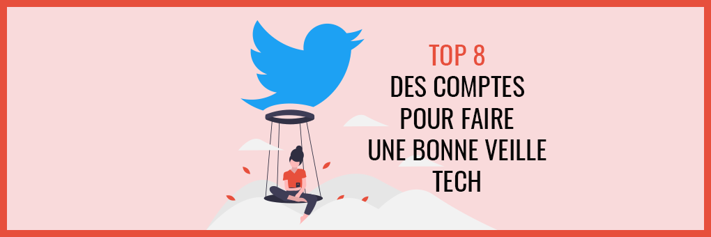 Top 8 des comptes Twitter à suivre pour faire une bonne veille tech