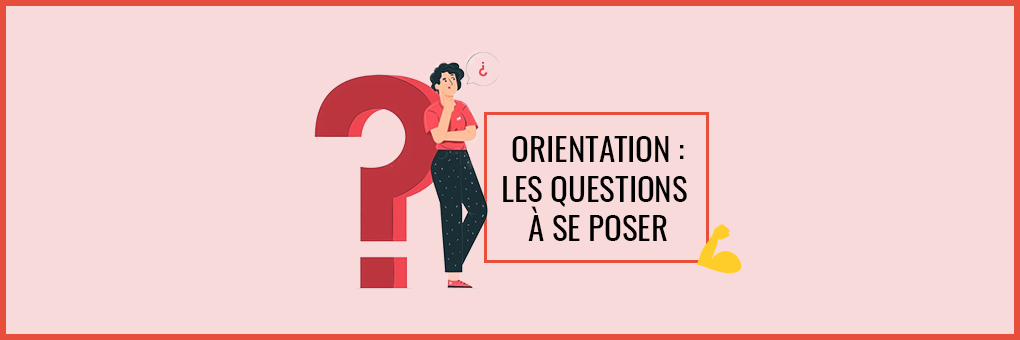Orientation : les bonnes questions à se poser !