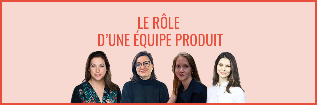 Quel est le rôle d'une équipe produit ?