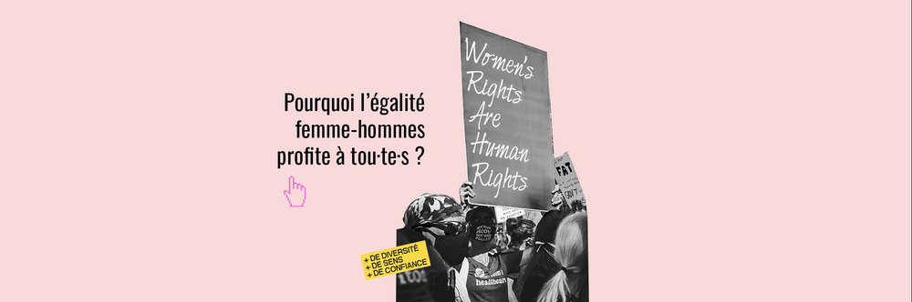 Pourquoi l'égalité Femme-Homme est-elle bénéfique à tou·te·s ?