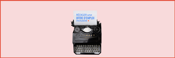 Rédiger une offre d'emploi inclusive pour les métiers de la Tech