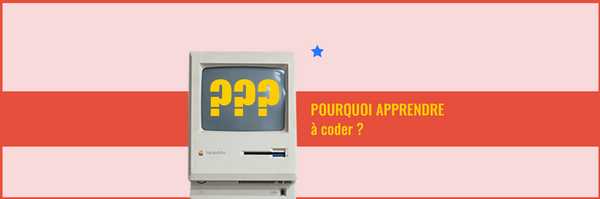 Pourquoi apprendre à coder ?